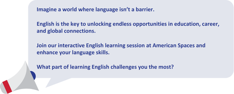 Imagine a world where language isn't a barrier. English is the key to unlocking endless opportunities in education, career, and global connections. Join our interactive English learning session at American Spaces and enhance your language skills. What part of learning English challenges you the most?